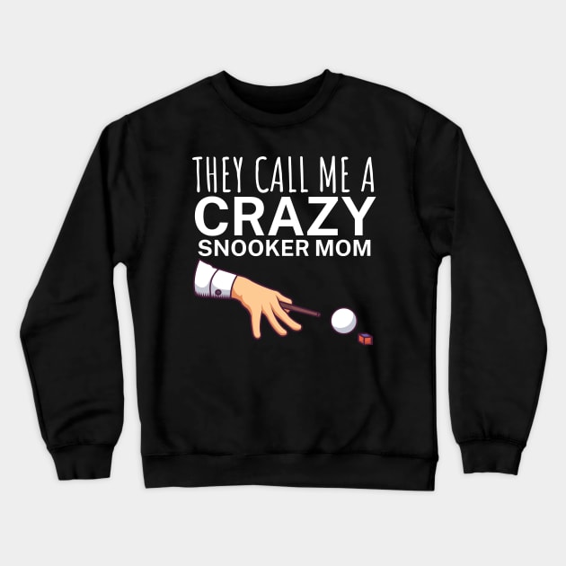 They call me a crazy snooker mom Crewneck Sweatshirt by maxcode